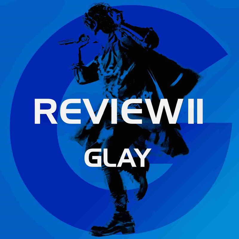 GLAY「REVIEW II ~BEST OF GLAY~」