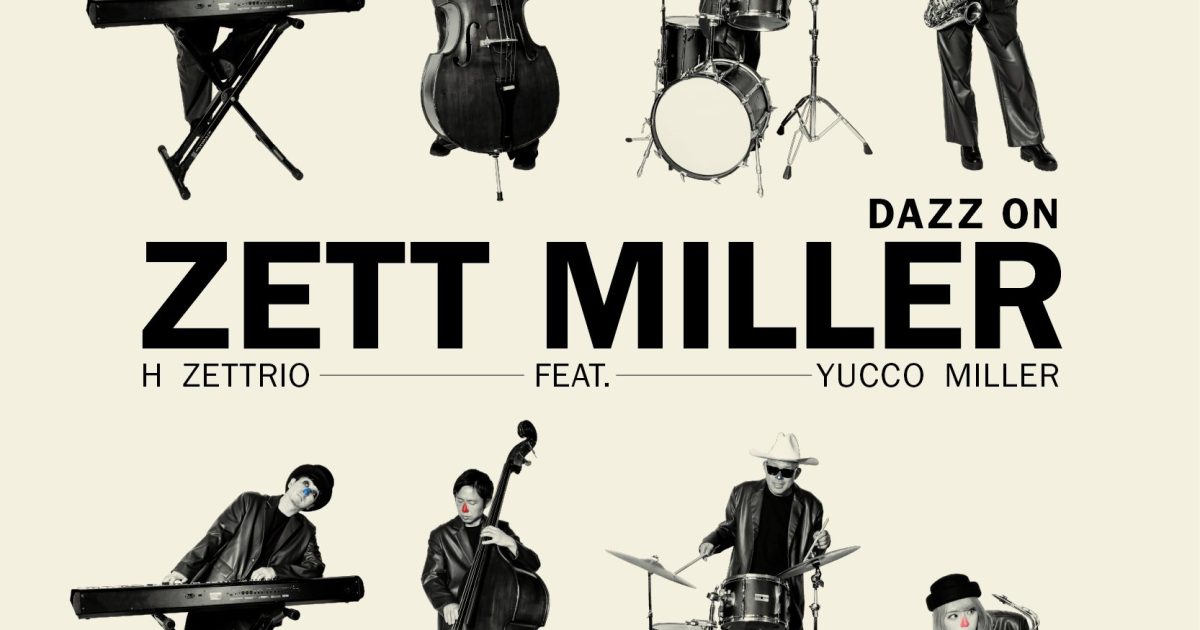 H ZETTRIO feat. Yucco Miller 2nd アルバム「Dazz on」リリース